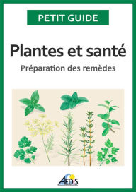 Title: Plantes et santé: Préparation des remèdes, Author: Petit Guide