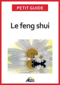 Title: Le feng shui: Adoptez la philosophie taoïste, Author: Petit Guide