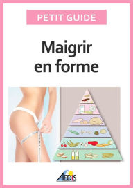 Title: Maigrir en forme: Surveiller son alimentation pour perdre du poids, Author: Petit Guide