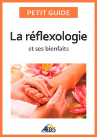 Title: La réflexologie et ses bienfaits: Une médecine alternative pour avoir une bonne hygiène de vie, Author: Petit Guide