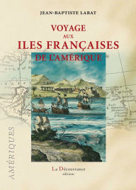 Title: Voyage aux îles françaises de l'Amérique: Témoignage, Author: Jean-Baptiste Labat