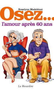 Title: Osez l'amour après 60 ans, Author: Roselyne Madelénat