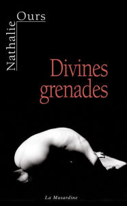 Title: Divines grenades, Author: Nathalie Ours