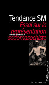 Title: Tendance SM. Essai sur la représentation masochiste, Author: Mona Sammoun