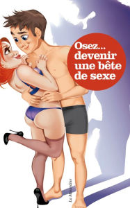 Title: Osez devenir une bête de sexe, Author: Stephane Rose