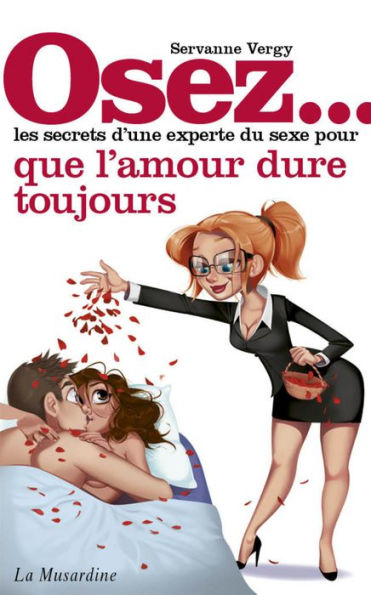 Osez les secrets d'une experte du sexe pour l'amour qui dure toujours