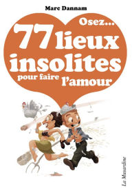 Title: Osez 77 lieux insolites pour faire l'amour, Author: Marc Dannam