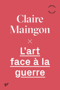 Title: L'art face à la guerre, Author: Claire Maingon