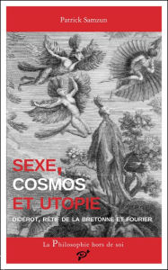 Title: Sexe, cosmos et utopie: Diderot, Rétif de la Bretonne et Fourier, Author: Patrick Samzun