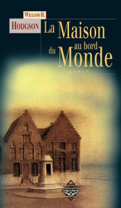 Title: La Maison au bord du Monde: Un roman fantastique et mystérieux, Author: William H. Hodgson