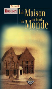 Title: La Maison au bord du Monde: Roman fantastique, Author: William H. Hodgson