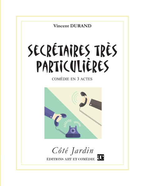 Secrï¿½taires trï¿½s particuliï¿½res: Comï¿½die en trois actes