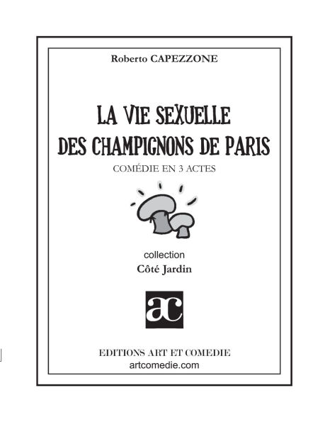 La vie sexuelle des champignons de Paris: Comï¿½die en trois actes