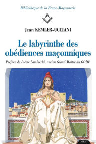 Title: Le labyrinthe des obédiences maçonniques, Author: Jean Kemler-Ucciani