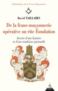 Title: De la franc-maçonnerie opérative au rite Émulation: Secrets d'une histoire et d'une tradition spirituelle, Author: Matthias Ransberger