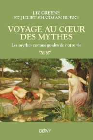 Title: Voyage au coeur des mythes: Les mythes comme guides de notre vie, Author: Liz Green