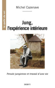 Title: Jung, l'expérience intérieure: Pensée jungienne et travail d'une vie, Author: Michel Cazenave