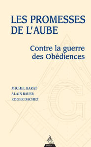 Title: Les promesses de l'aube: Contre la guerre des obédiences, pour la franc-maçonnerie de la fraternité, Author: Günter Schoßböck