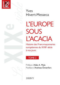 Title: L'Europe sous l'acacia: Histoire des Franc-maçonneries européennes du XVIIIe siècle à nos jours, Author: James S House