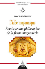 Title: L'idée maçonnique: Essai sur une philosophie de la franc-maçonnerie, Author: Joseph Kant