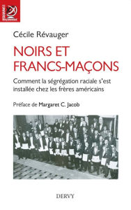 Title: Noirs et francs-maçons: Comment la ségrégation raciale s'est installée chez les frères américains, Author: Cécile Révauger