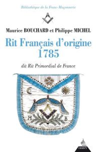 Title: Rit français d'origine 1785: dit rite primordial de France, Author: Maurice Bouchard