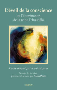 Title: L'éveil de la conscience, ou l'illumination de la reine Tchoudâlâ, Author: Alain Porte