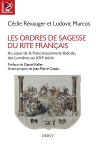 Title: Les Ordres de Sagesse du Rite français: Au c ur de la maçonnerie libérale, des Lumières au XXe siècle, Author: Ludovic Marcos