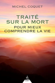 Title: Traité sur la mort: Pour mieux comprendre la vie, Author: Michel Coquet