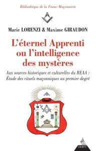 Title: L'éternel apprenti ou l'intelligence des mystères: Aux sources historiques et culturelles du REAA, Author: Marie Lorenzi