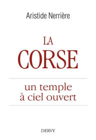 Title: La Corse: un temple à ciel ouvert, Author: Aristide Nerrière