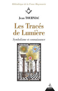 Title: Les tracés de Lumière: Symbolisme et connaissance, Author: Jean Tournac