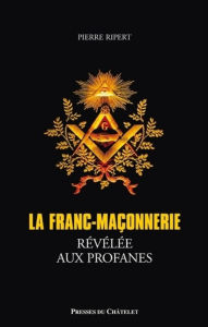 Title: La franc-maçonnerie révélée aux profanes, Author: Pierre Ripert