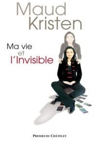 Title: Ma vie et l'invisible, Author: Maud Kristen