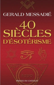 Title: 40 siècles d'ésotérisme, Author: Gerald Messadié