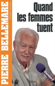 Title: Quand les femmes tuent, Author: Pierre Bellemare