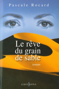 Title: Le Rêve du grain de sable, Author: Pascale Rocard