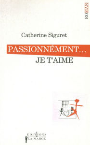 Title: Passionnément... je t'aime, Author: Catherine Siguret