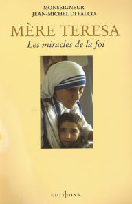 Title: Mère Teresa ou les miracles de la foi, Author: Monseigneur Jean-Michel Di Falco