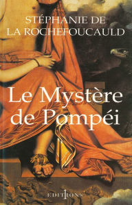 Title: Le Mystère de Pompéi, Author: Stéphanie de La Rochefoucauld