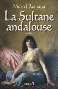 Title: La Sultane andalouse, Author: Muriel Romana