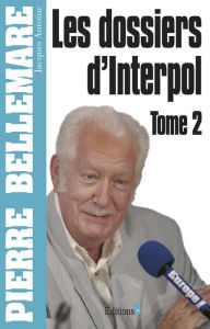 Title: Les Dossiers d'Interpol, tome 2 - Ned 2012, Author: Pierre Bellemare