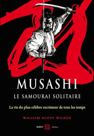 Title: Musashi, le samourai solitaire : La vie et l'oeuvre de Miyamoto Musashi, Author: William Scott-Wilson