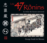 Title: Les 47 Ronins : Le trésor des loyaux samouraïs (version illustrée), Author: George Soulié de Morant