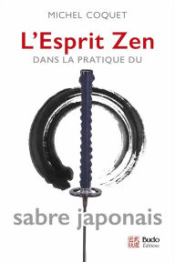 Title: L'Esprit Zen dans la pratique du sabre japonais, Author: Michel Coquet