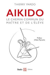 Title: Aïkido - Le chemin commun du maître et de l'élève, Author: Thierry Pardo