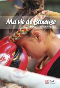 Title: Ma vie de boxeuse, Author: Maëlle Parriez