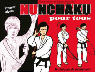 Title: Nunchaku pour tous - Tome 1 : Techniques de maniement, Author: Ngoc My Nguyen