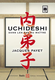 Title: Uchideshi, dans les pas du maître, Author: Jacques Payet