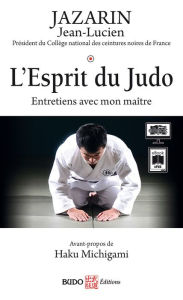 Title: L'Esprit du Judo : Entretiens avec mon maître, Author: Jean-Lucien Jazarin